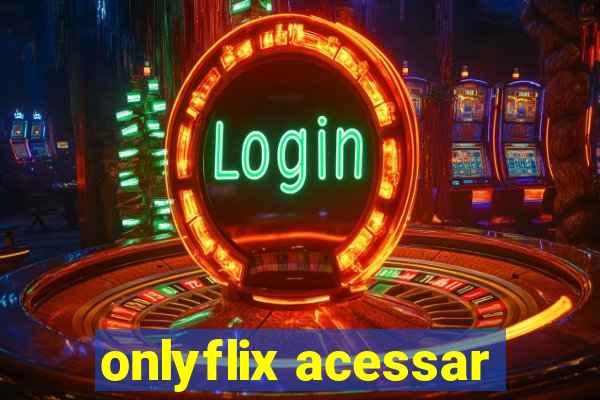 onlyflix acessar